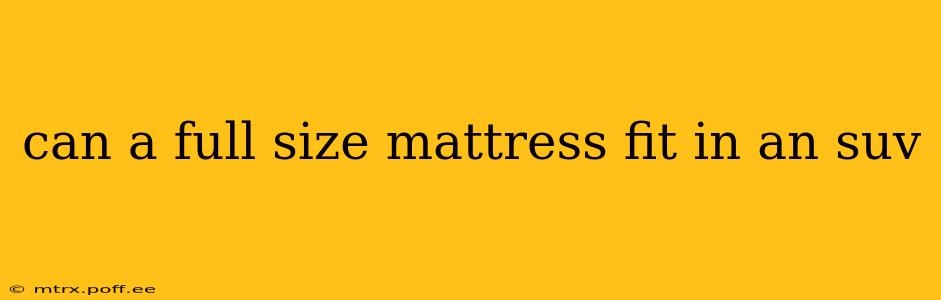 can a full size mattress fit in an suv