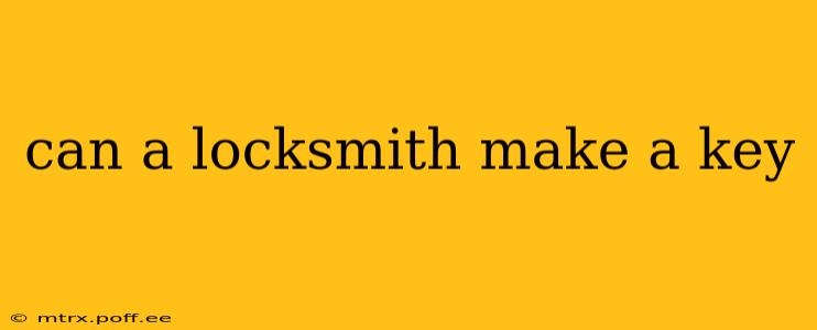 can a locksmith make a key