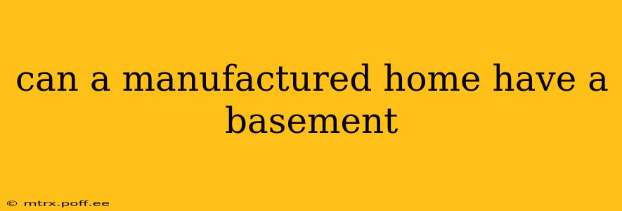 can a manufactured home have a basement