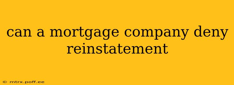 can a mortgage company deny reinstatement