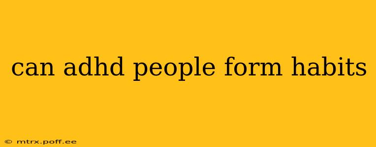 can adhd people form habits