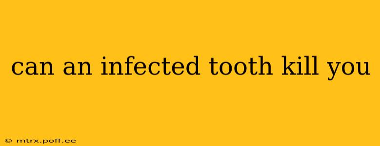 can an infected tooth kill you