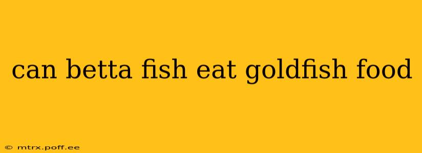 can betta fish eat goldfish food