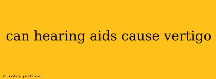 can hearing aids cause vertigo