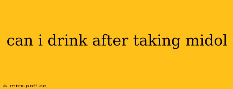 can i drink after taking midol