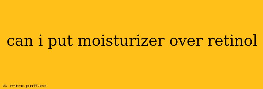 can i put moisturizer over retinol