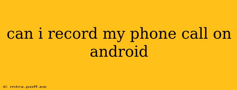 can i record my phone call on android
