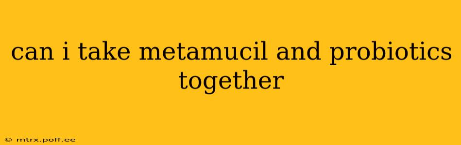 can i take metamucil and probiotics together