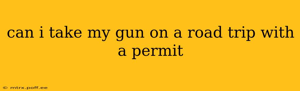 can i take my gun on a road trip with a permit