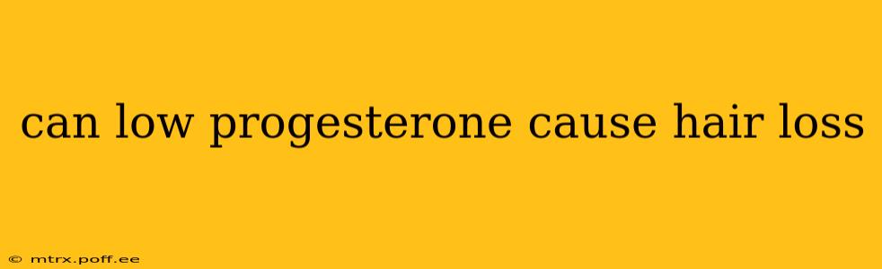 can low progesterone cause hair loss