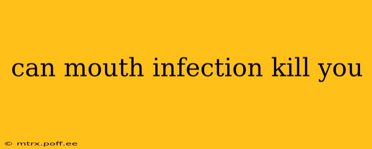 can mouth infection kill you