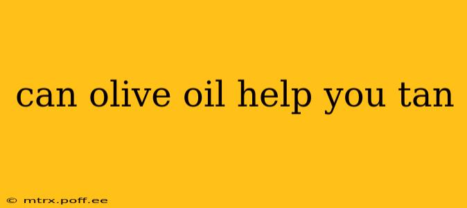 can olive oil help you tan