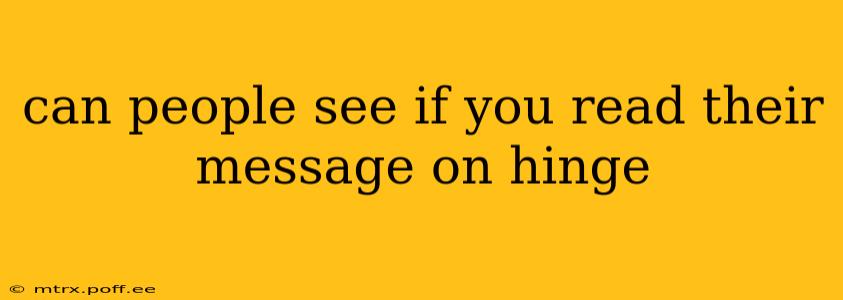 can people see if you read their message on hinge