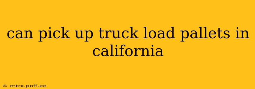 can pick up truck load pallets in california