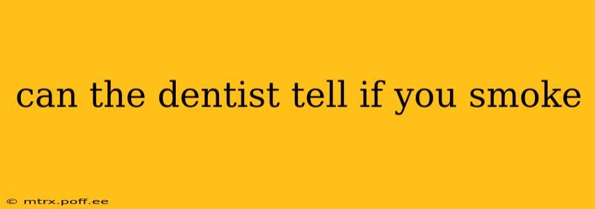 can the dentist tell if you smoke