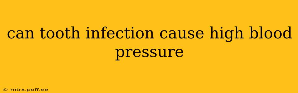 can tooth infection cause high blood pressure