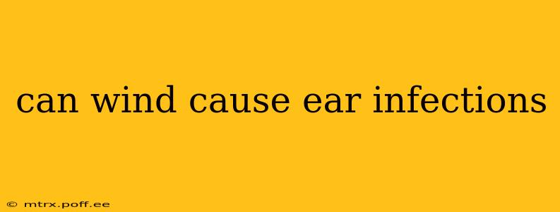 can wind cause ear infections