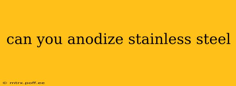 can you anodize stainless steel