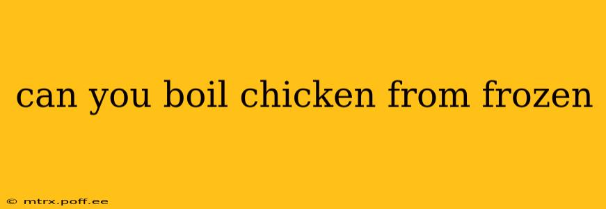 can you boil chicken from frozen