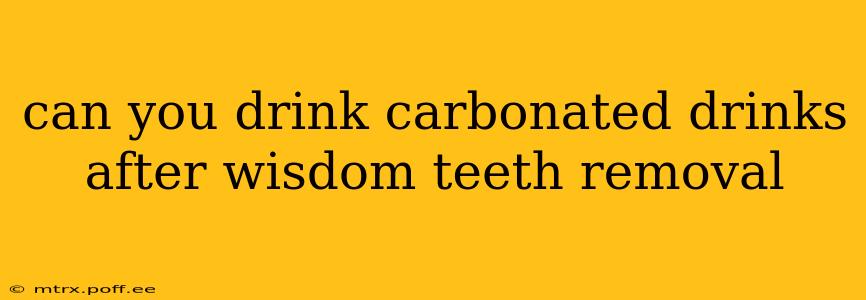 can you drink carbonated drinks after wisdom teeth removal
