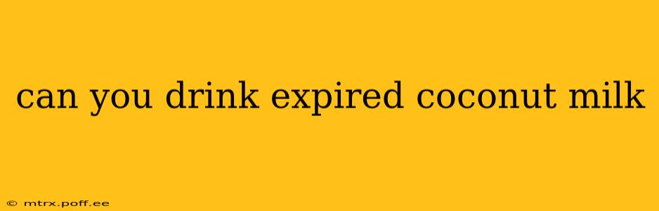 can you drink expired coconut milk