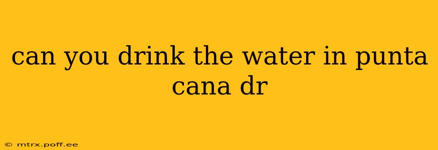 can you drink the water in punta cana dr