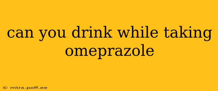 can you drink while taking omeprazole
