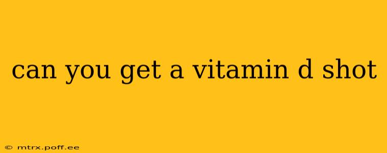 can you get a vitamin d shot