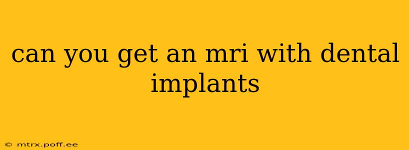 can you get an mri with dental implants
