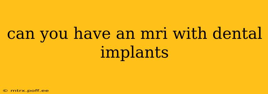 can you have an mri with dental implants