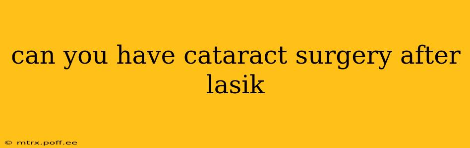 can you have cataract surgery after lasik