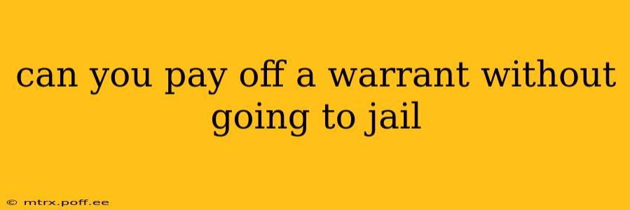 can you pay off a warrant without going to jail