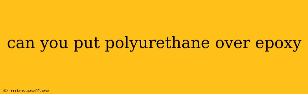 can you put polyurethane over epoxy