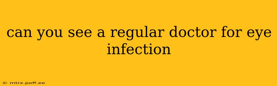 can you see a regular doctor for eye infection
