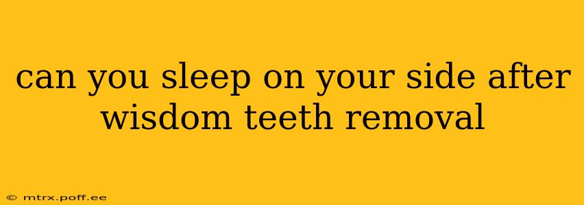 can you sleep on your side after wisdom teeth removal
