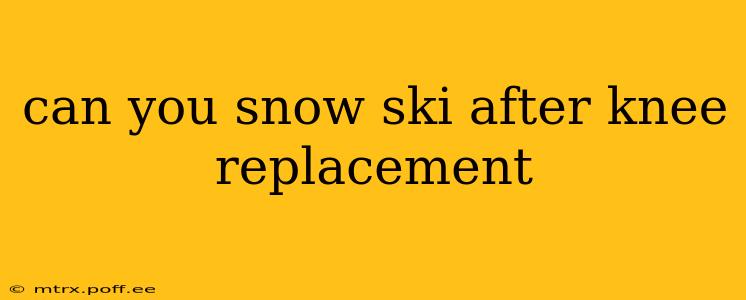 can you snow ski after knee replacement