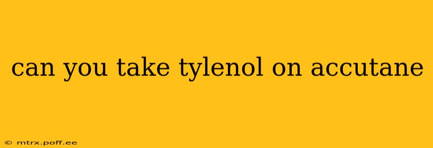 can you take tylenol on accutane