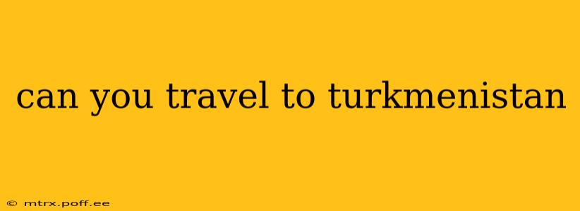can you travel to turkmenistan