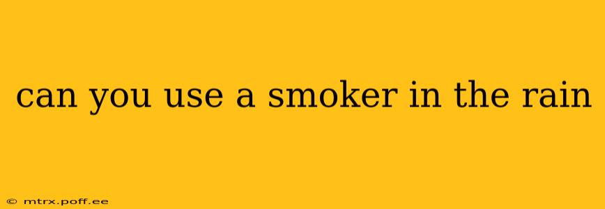 can you use a smoker in the rain