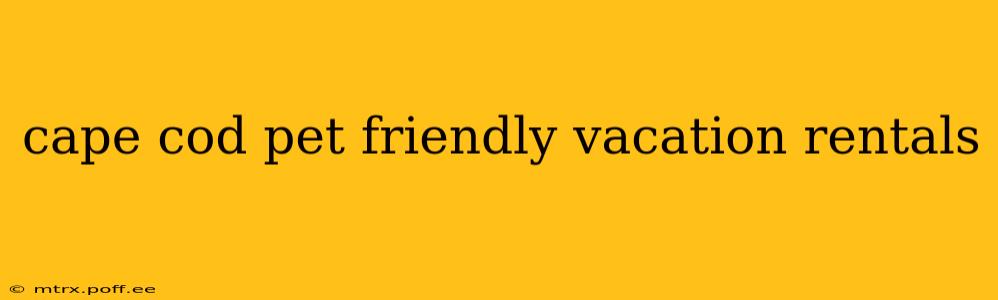 cape cod pet friendly vacation rentals