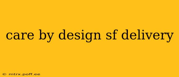care by design sf delivery
