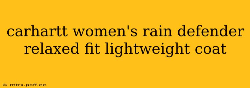 carhartt women's rain defender relaxed fit lightweight coat