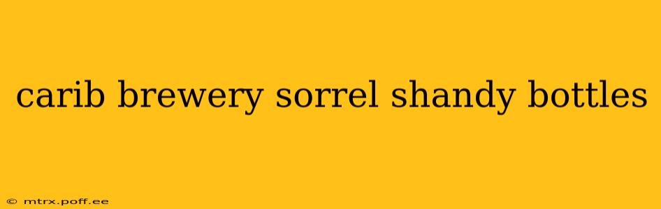 carib brewery sorrel shandy bottles