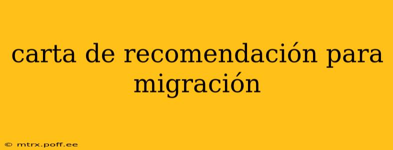 carta de recomendación para migración