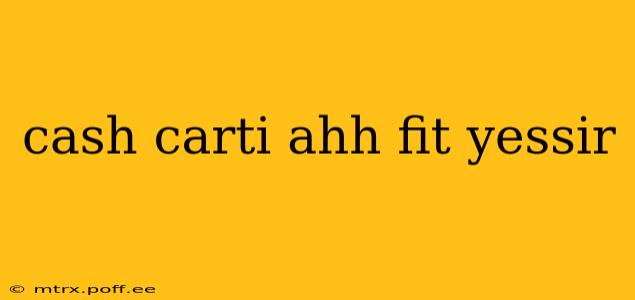 cash carti ahh fit yessir