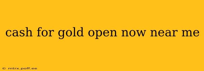 cash for gold open now near me