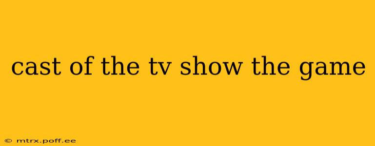 cast of the tv show the game