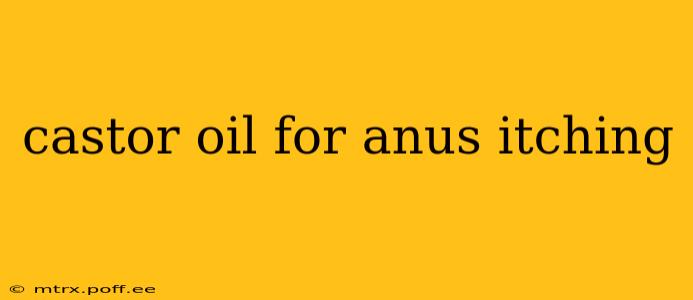 castor oil for anus itching