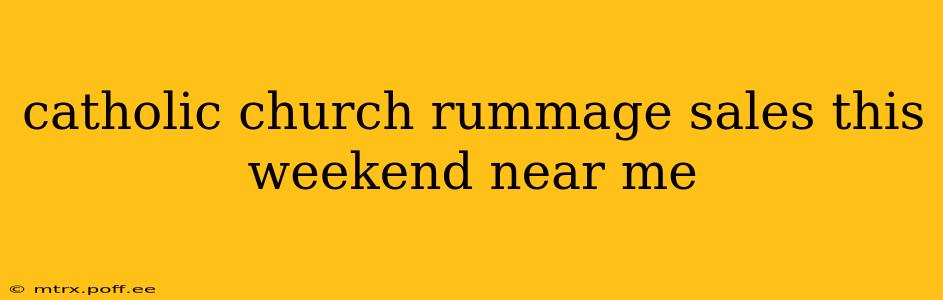 catholic church rummage sales this weekend near me