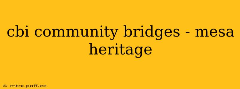 cbi community bridges - mesa heritage